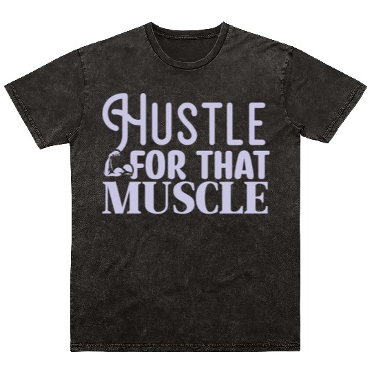 Hustle For That Muscle Motivational Gym Workout Mineral Wash T Shirts