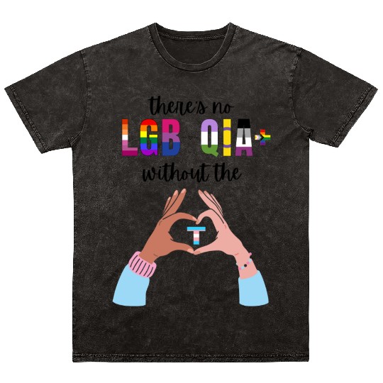 Theres No LGBTQIA Without The T Transgender Pride Mineral Wash T Shirts