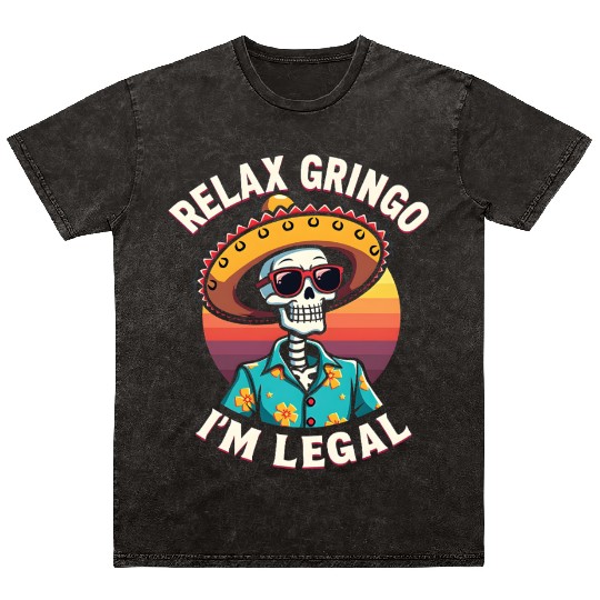 Mexican Immigrant Skeleton Relax I'm Legal Mineral Wash T Shirts
