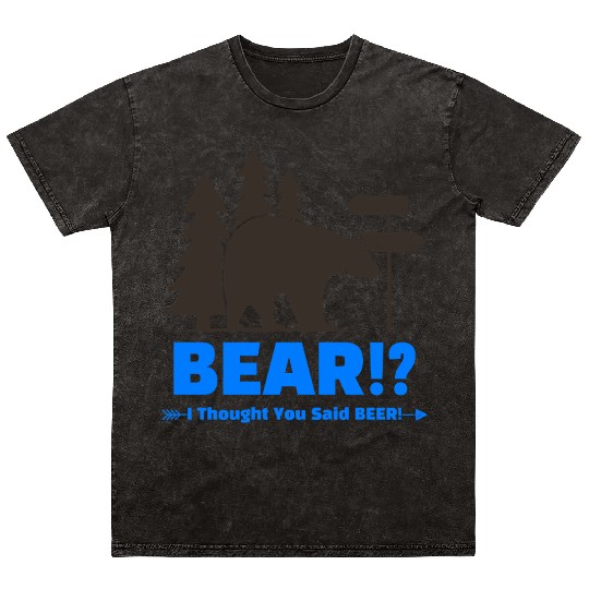 bear i thought you said beer Mineral Wash T Shirts