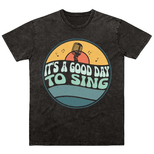 It's A Good Day To Sing Singing Singer Mineral Wash T Shirts