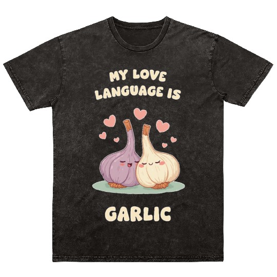 My Love Language Is Garlic Mineral Wash T Shirts