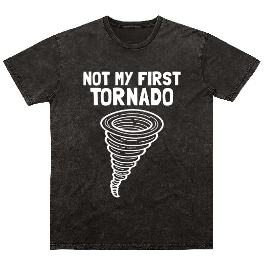 Not My First Tornado Storm Weather Meteorologist Mineral Wash T Shirts