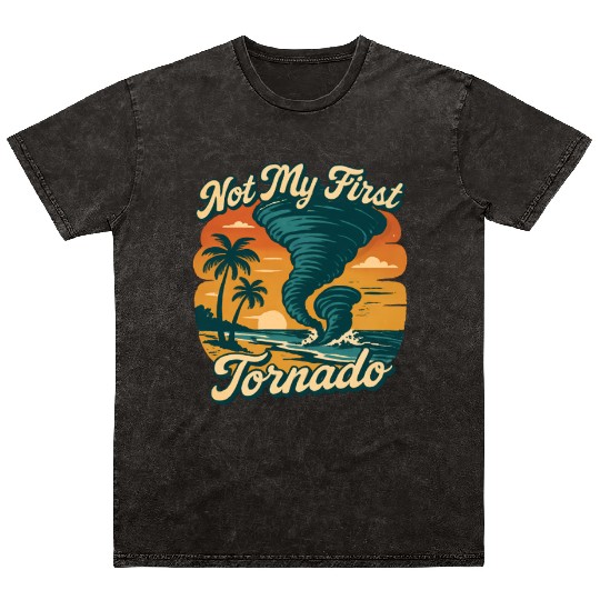 Not My First Tornado Storm Weather Meteorologist Mineral Wash T Shirts