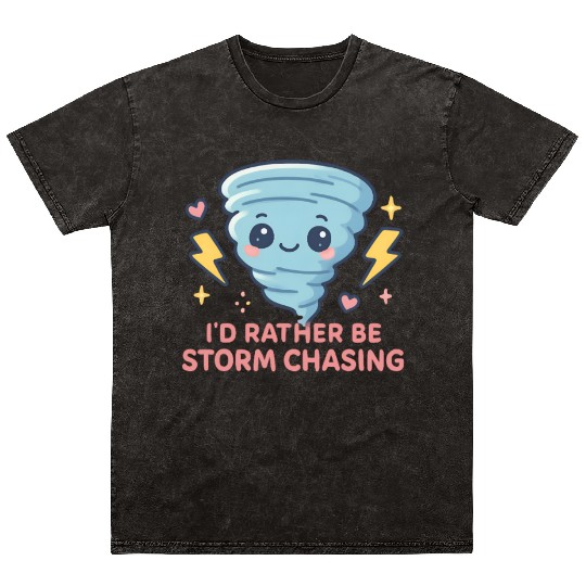 I'd Rather Be Storm Chasing Weather Meteorologist Mineral Wash T Shirts