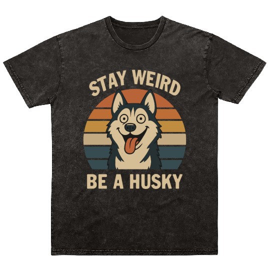 Stay Weird Be A Husky Mineral Wash T Shirts
