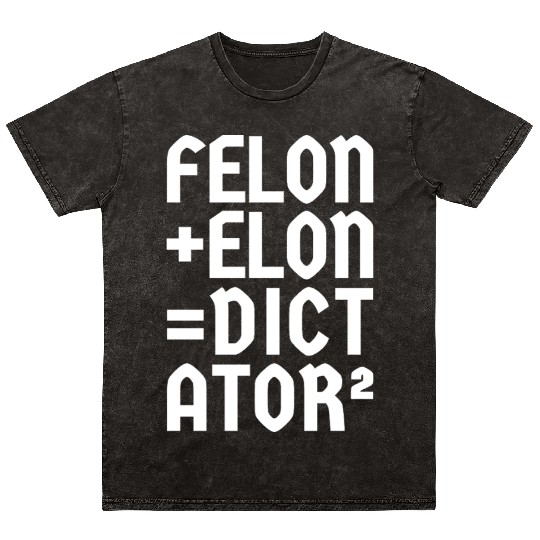 Felon+Elon, Anti-Donald, Anti-Musk. Typography Mineral Wash T Shirts