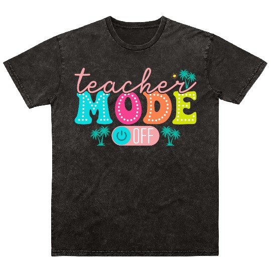 Teacher Mode Off Class Dismissed Teacher Off Du Mineral Wash T Shirts