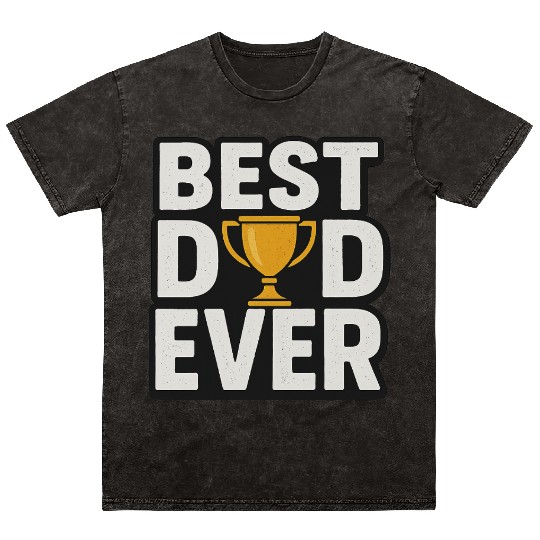 Best Dad Ever – Funny & Heartfelt Father’s Day Mineral Wash T Shirts