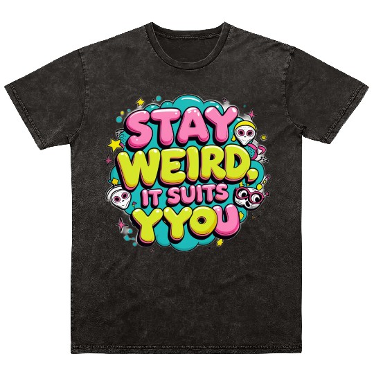 Stay Weird, It Suits You Mineral Wash T Shirts