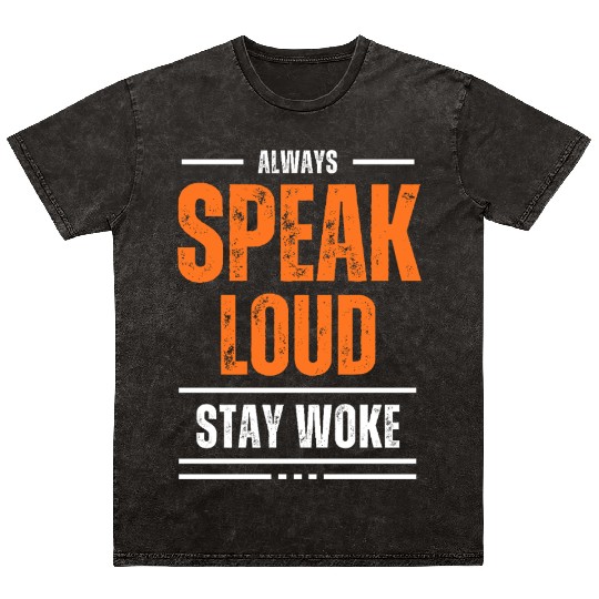 ALWAYS SPEAK LOUD STAY WOKE Mineral Wash T Shirts