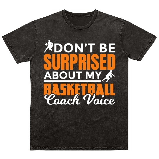 Dont Surprised My Basketball Coach Voice Mineral Wash T Shirts