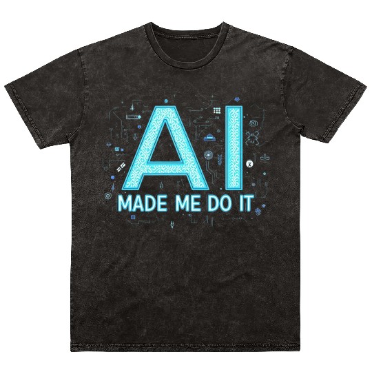 AI Made Me Do It – Funny Tech Geek Mineral Wash T Shirts