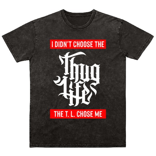 Thug Life Chose Me Funny Urban Quote Mineral Wash T Shirts
