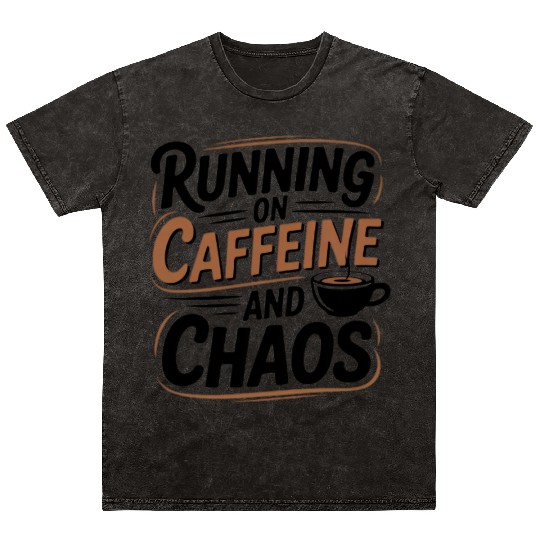 Running on Caffeine and Chaos Mineral Wash T Shirts