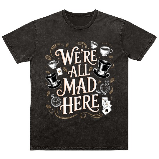 We're All Mad Here - Alice in Wonderland Quote Mineral Wash T Shirts
