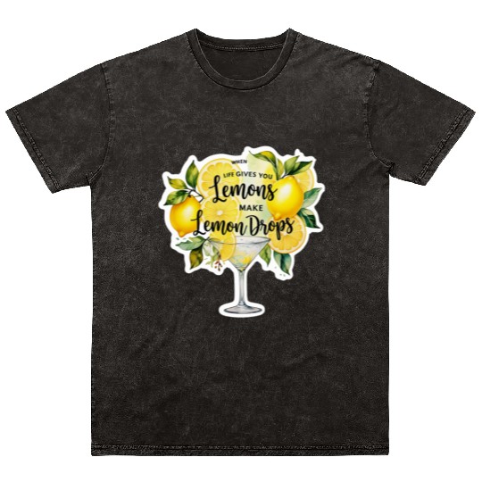 When life gives you make lemon drops martini Mineral Wash T Shirts