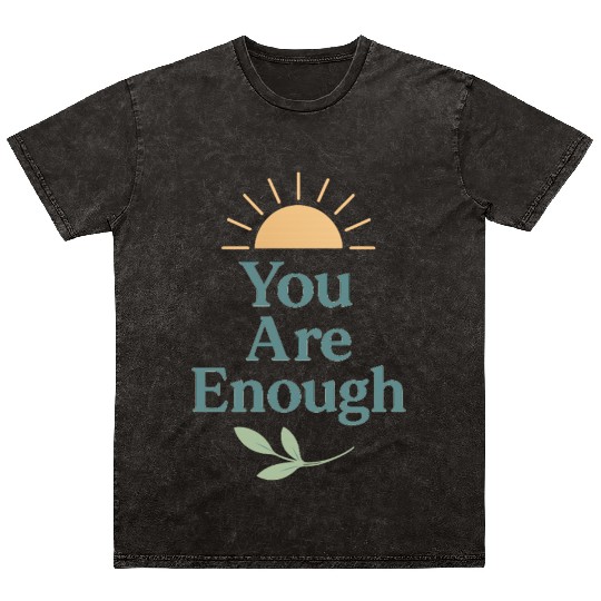 You Are Enough – Mental Health Affirmation Design Mineral Wash T Shirts