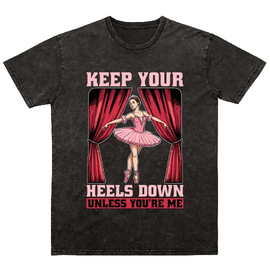 Ballet Keep Your Heels Down Loves Classical Music Mineral Wash T Shirts