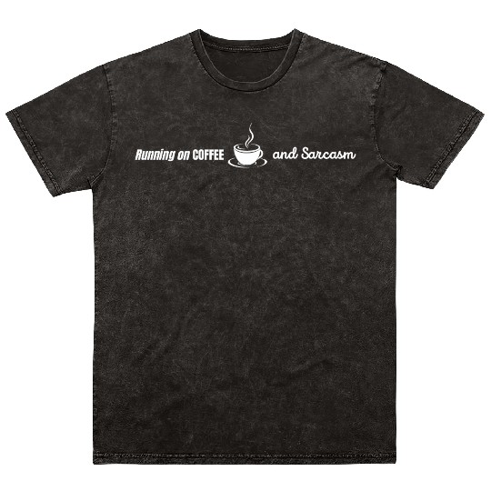 Running on Coffee and Sarcasm - funny Caffeine Mineral Wash T Shirts