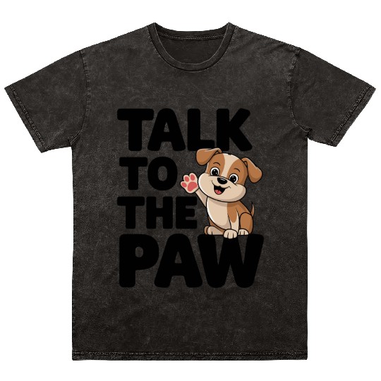 Talk To The Paw Dog Lovers Delight Cute Puppy Mineral Wash T Shirts