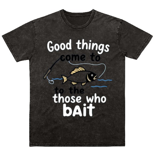 Fishing Humor Fish and Bait Quote Design Mineral Wash T Shirts