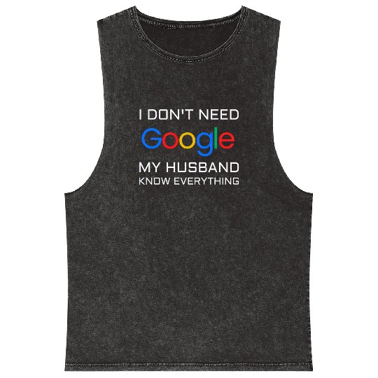 I don t need google my husband know everything Mineral Wash Tank Tops