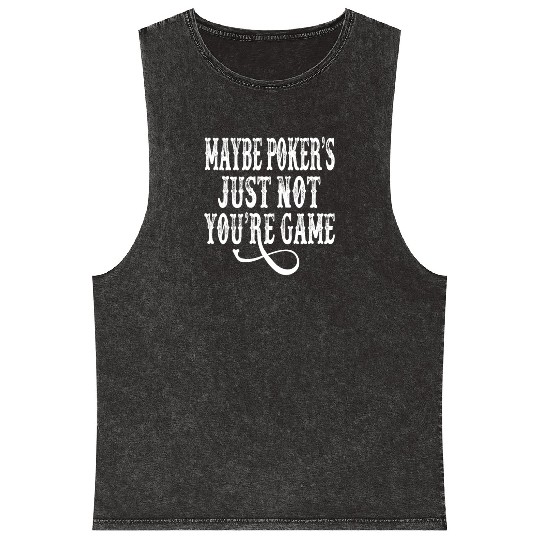 Tombstone - Maybe Poker's Just Not Your Game Mineral Wash Tank Tops