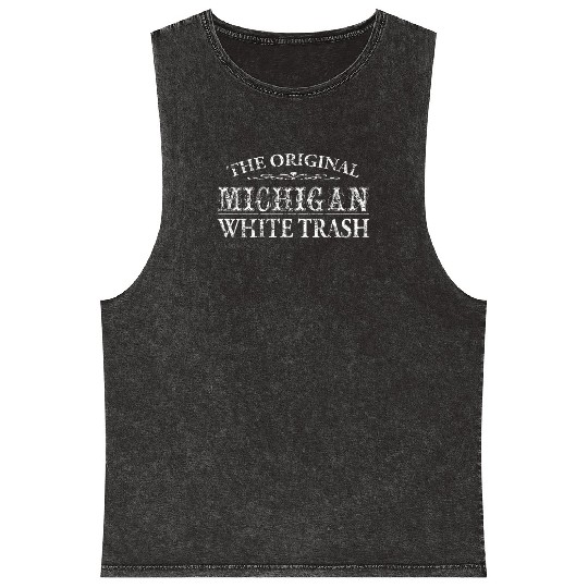 Funny Redneck Michigan White Trash Mineral Wash Tank Tops