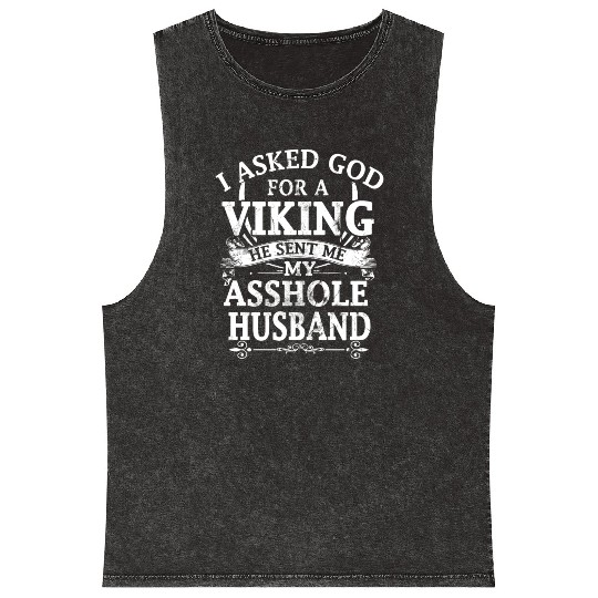 I asked god a viking he sent me my asshole husband Mineral Wash Tank Tops