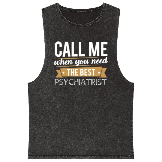 Need The Best Psychiatrist Mineral Wash Tank Tops