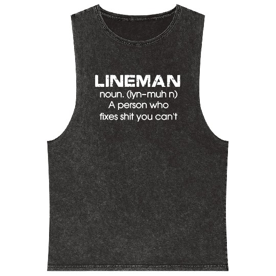 Lineman A Person Who Fixes Shit You Can't Mineral Wash Tank Tops