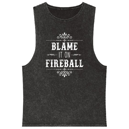 Blame It On Fireball Whiskey Drinking Mineral Wash Tank Tops