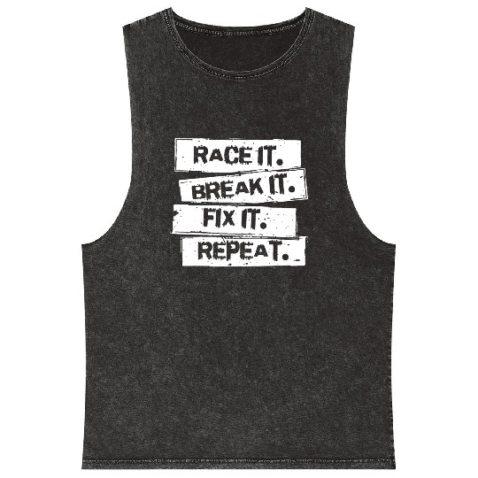 Race It Break It Fix It Racing Car Hot Rod Muscl Mineral Wash Tank Tops