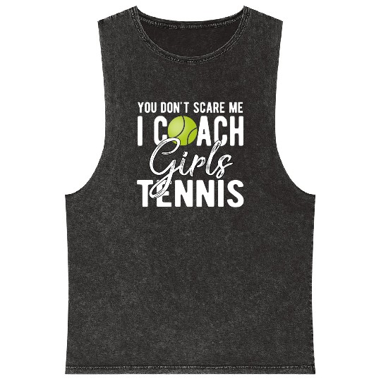 You Don't Scare Me I Coach Girls Tennis Mineral Wash Tank Tops