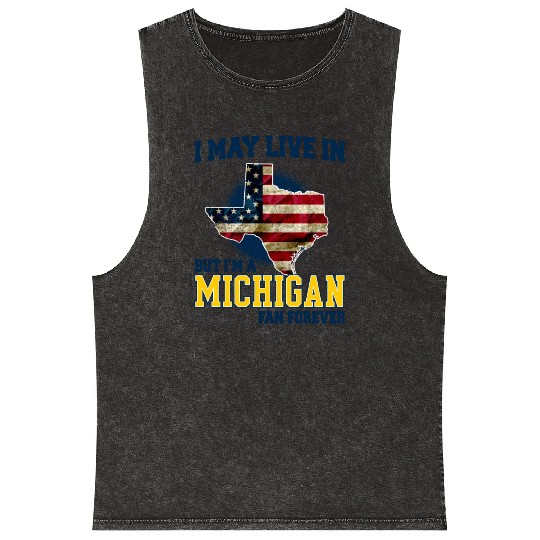 I MAY LIVE In Texas but I am a Michigan Fan Forever white Mineral Wash Tank Tops