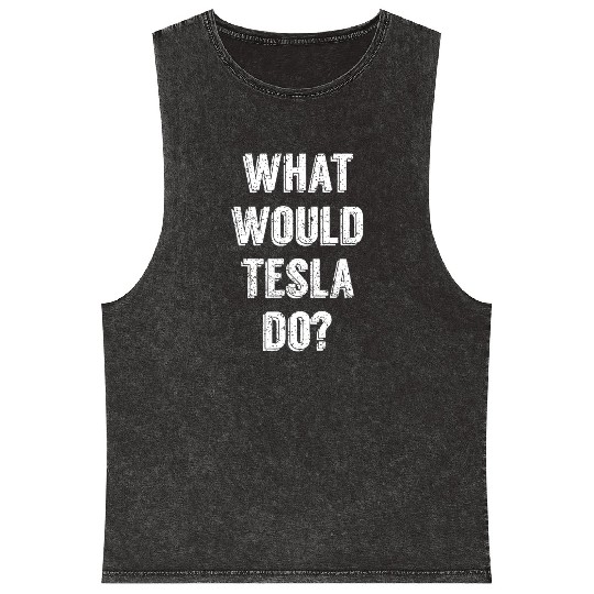 What Would Tesla Do Nikola Tesla Science Scientist Mineral Wash Tank Tops