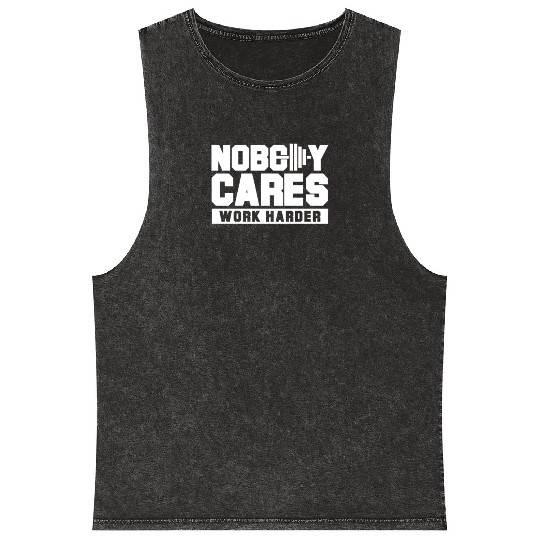 Nobody cares work harder Mineral Wash Tank Tops