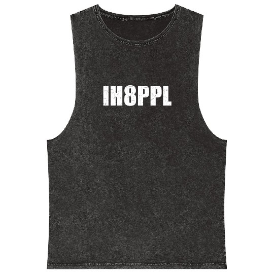 I hate people IH8PPL Hater camping gaming social Mineral Wash Tank Tops