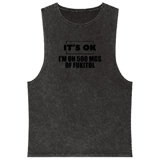 It's ok i'm on 500 mgs of fukitol Mineral Wash Tank Tops