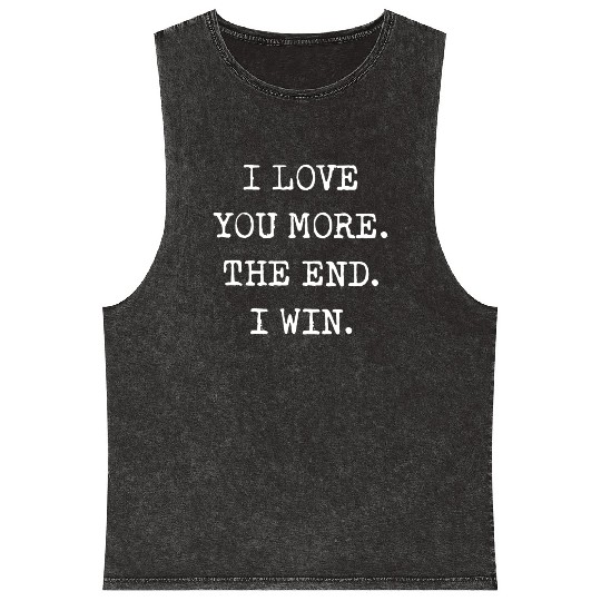 I love you more the end I win boyfriend Mineral Wash Tank Tops