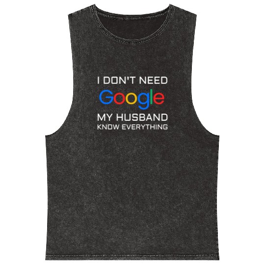 I don t need google my husband know everything Mineral Wash Tank Tops