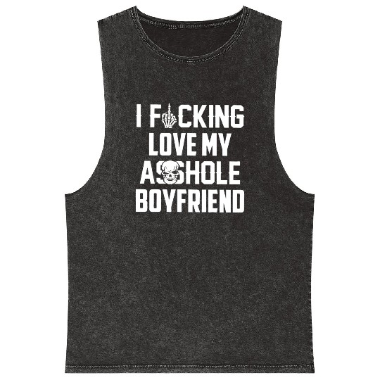 I fucking love my asshole boyfriend Mineral Wash Tank Tops