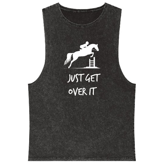 Just Get Over It - Equestrian Show Jumping Horse Mineral Wash Tank Tops