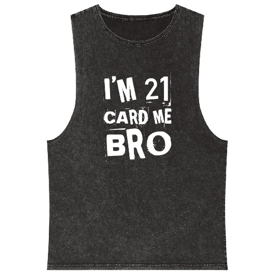 I'm 21 Card Me Bro - 21st Birthday Mineral Wash Tank Tops