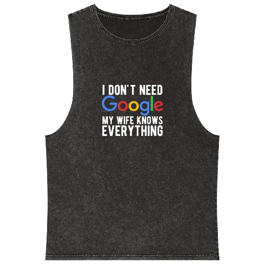 I Don't Need Google My Wife Knows Everything Mineral Wash Tank Tops