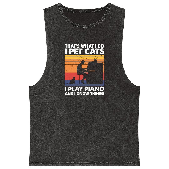 That What I Do I Pet Cats I Play Piano Know Things Mineral Wash Tank Tops