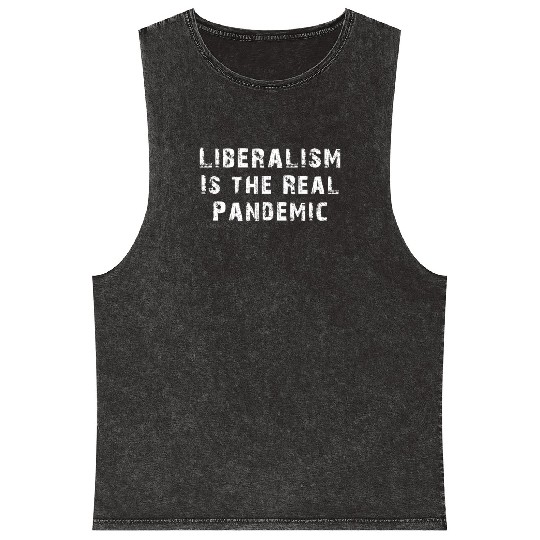 Liberalism Is the Real Pandemic, Anti Liberal Mineral Wash Tank Tops
