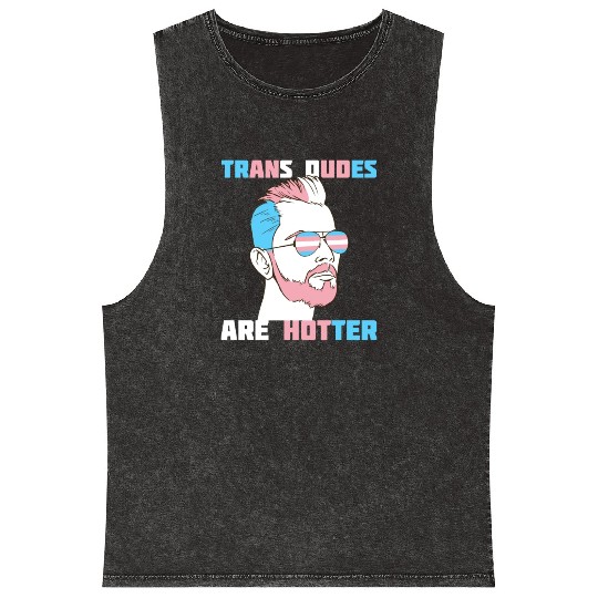 Trans Dudes Are Hotter Transgender Pride Lgbt Mineral Wash Tank Tops