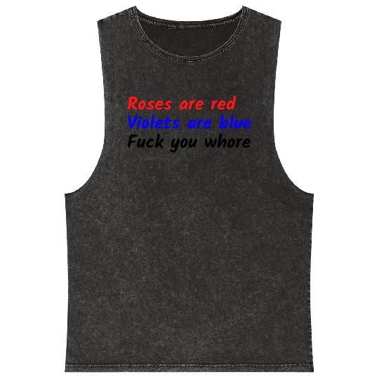 Roses are red Violets are blue Fuck you whore Mineral Wash Tank Tops